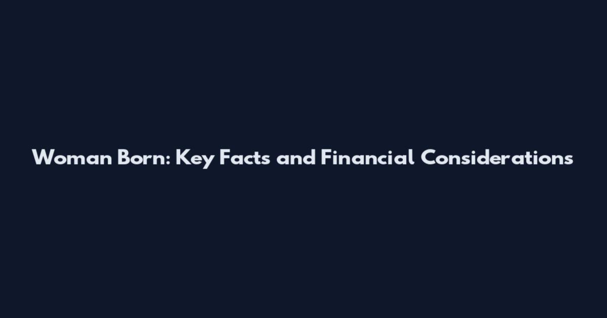 Woman Born: Key Facts and Financial Considerations