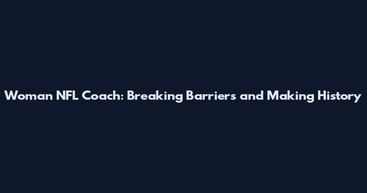 Woman NFL Coach: Breaking Barriers and Making History