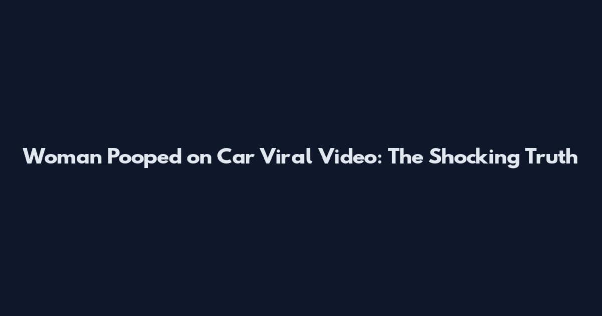 Woman Pooped on Car Viral Video: The Shocking Truth