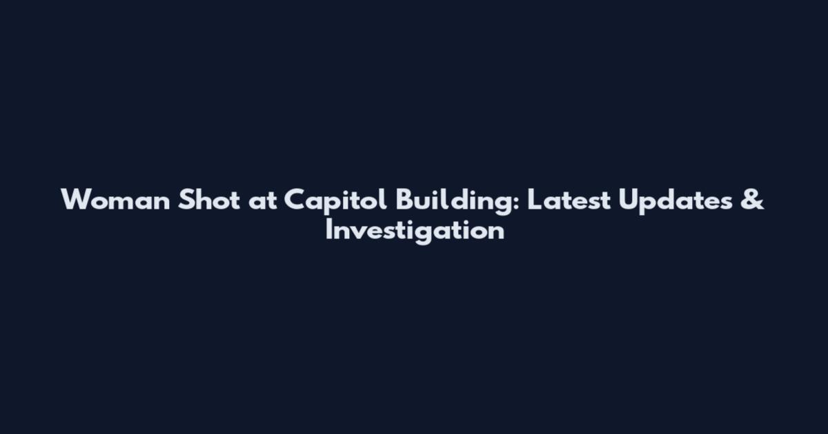 Woman Shot at Capitol Building: Latest Updates & Investigation