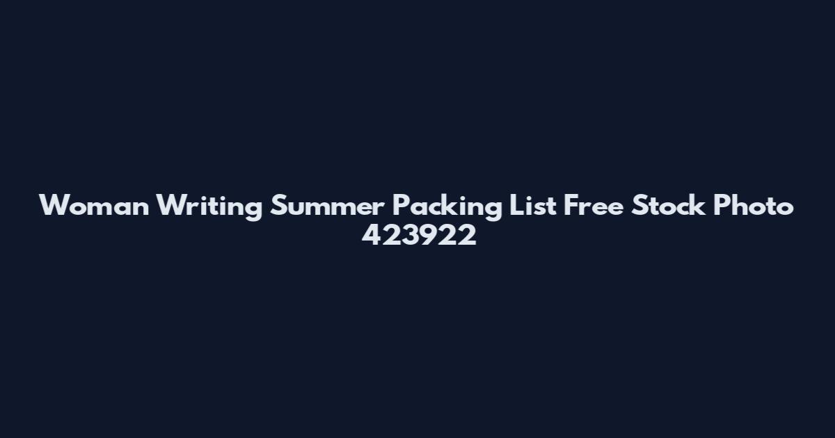 Woman Writing Summer Packing List Free Stock Photo 423922