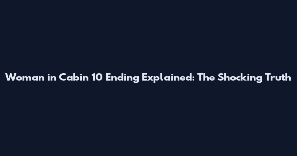 Woman in Cabin 10 Ending Explained: The Shocking Truth