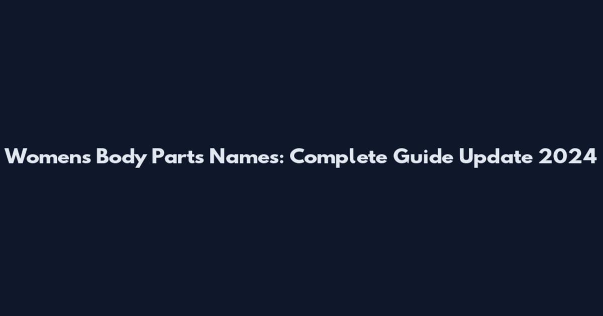 Women's Body Parts Names: Complete Guide Update 2024