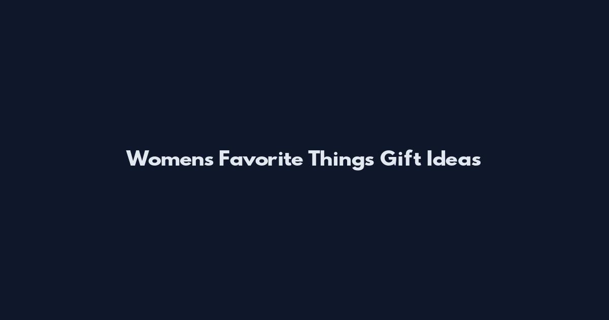 Women's Favorite Things Gift Ideas