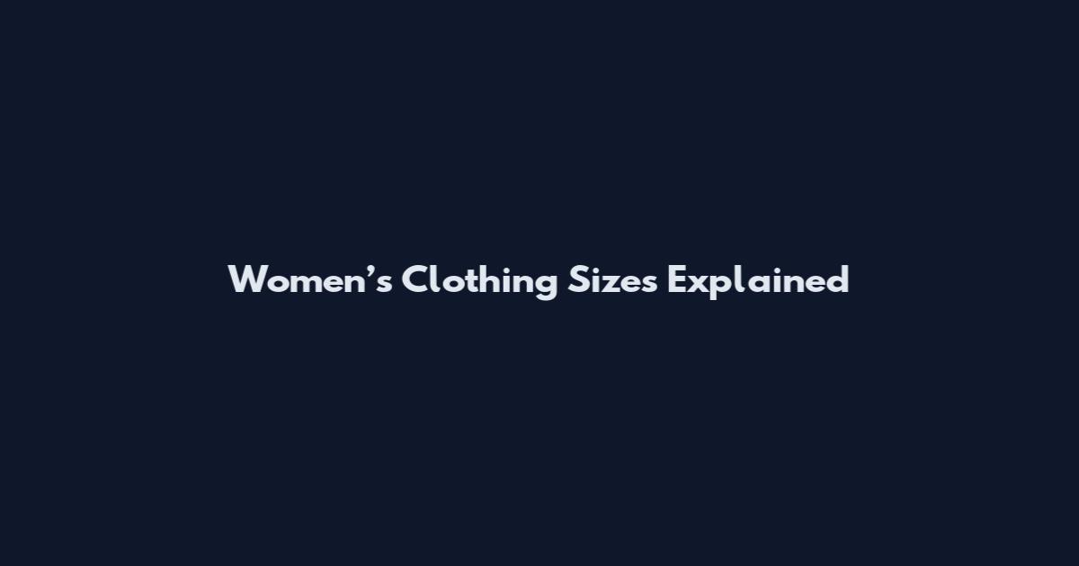 Women’s Clothing Sizes Explained