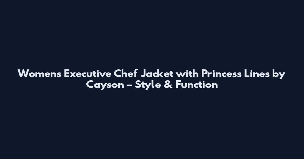 Womens Executive Chef Jacket with Princess Lines by Cayson – Style & Function