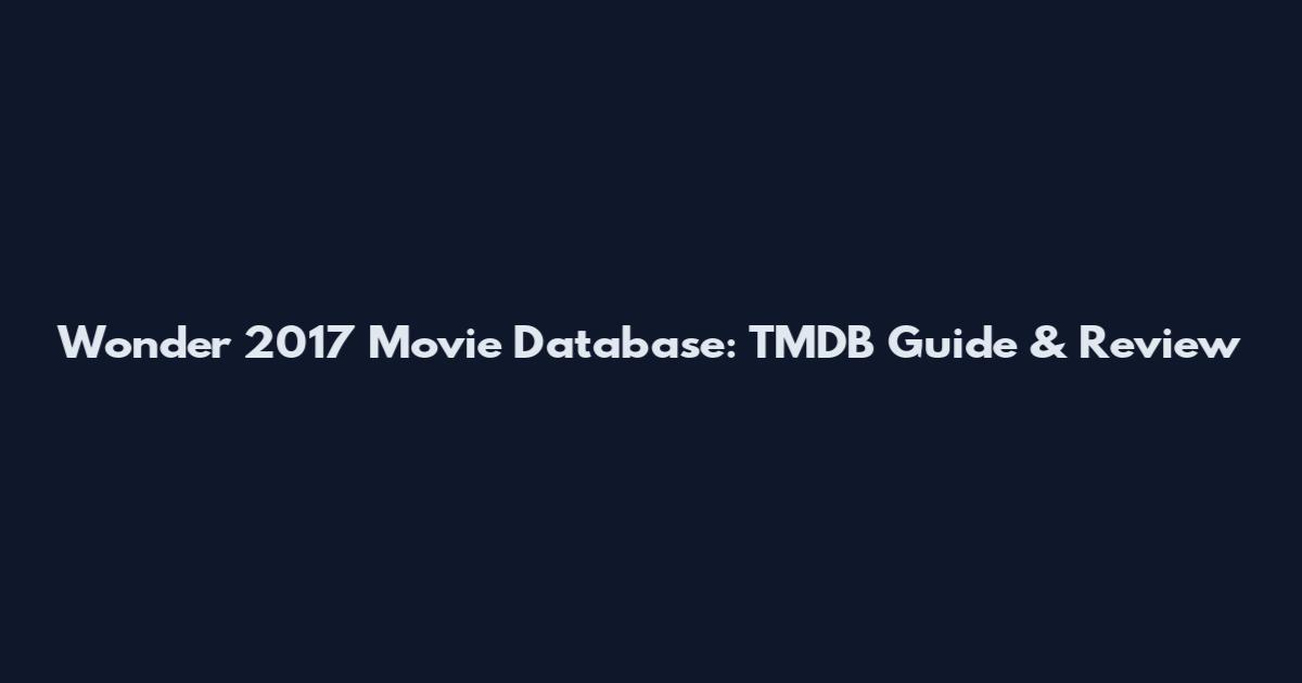 Wonder 2017 Movie Database: TMDB Guide & Review