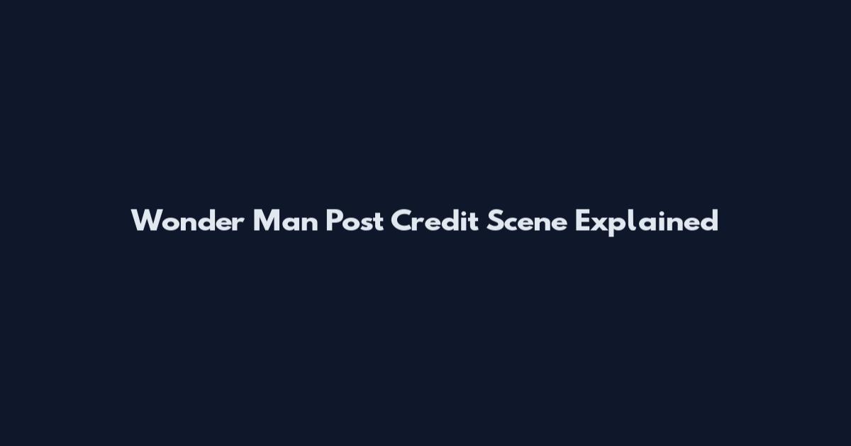 Wonder Man Post Credit Scene Explained