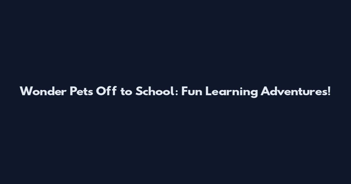 Wonder Pets Off to School: Fun Learning Adventures!