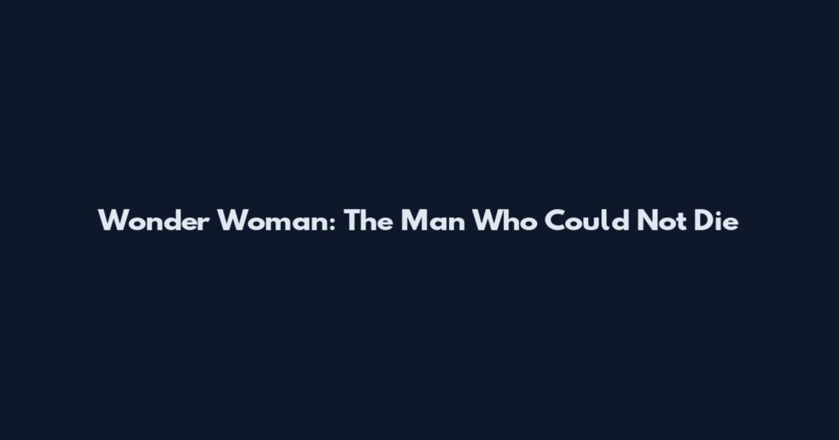 Wonder Woman: The Man Who Could Not Die