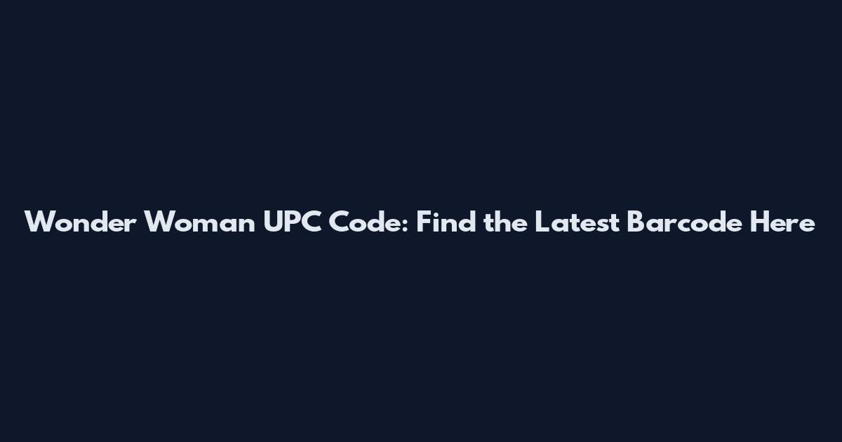 Wonder Woman UPC Code: Find the Latest Barcode Here