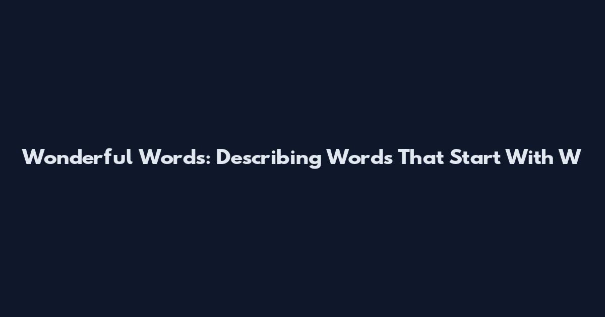 Wonderful Words: Describing Words That Start With W
