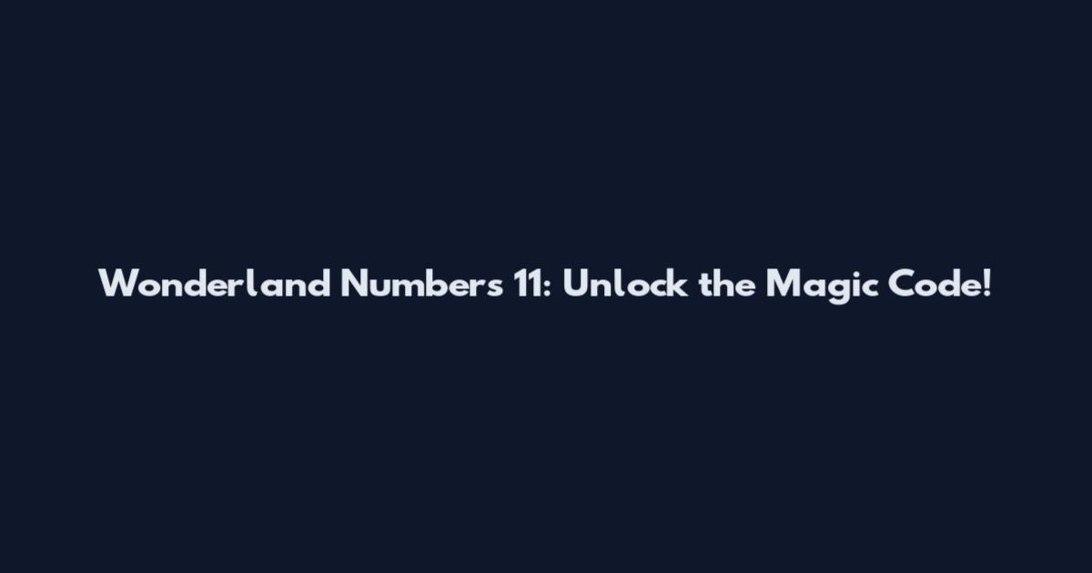 Wonderland Numbers 11: Unlock the Magic Code!