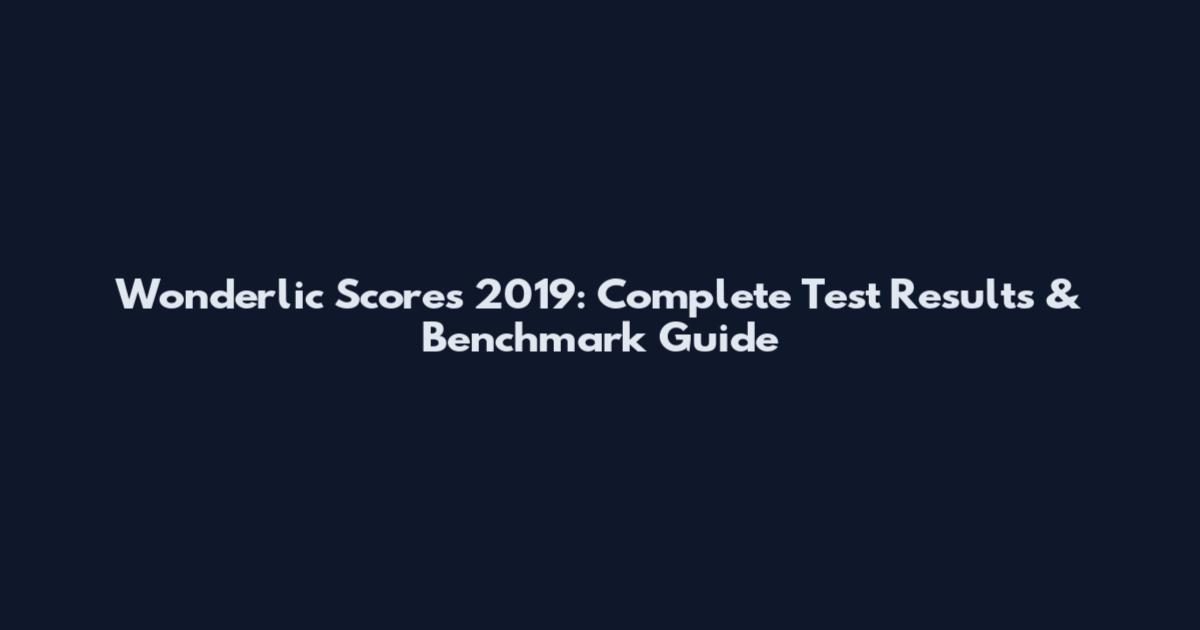 Wonderlic Scores 2019: Complete Test Results & Benchmark Guide