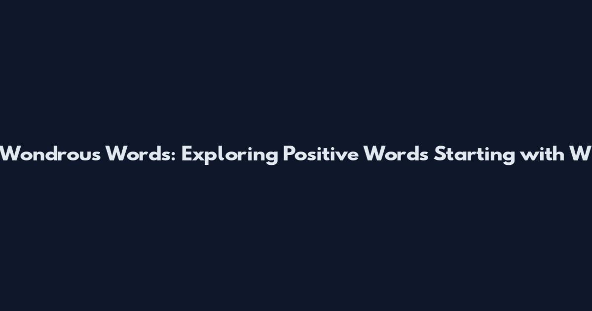 Wondrous Words: Exploring Positive Words Starting with 'W'