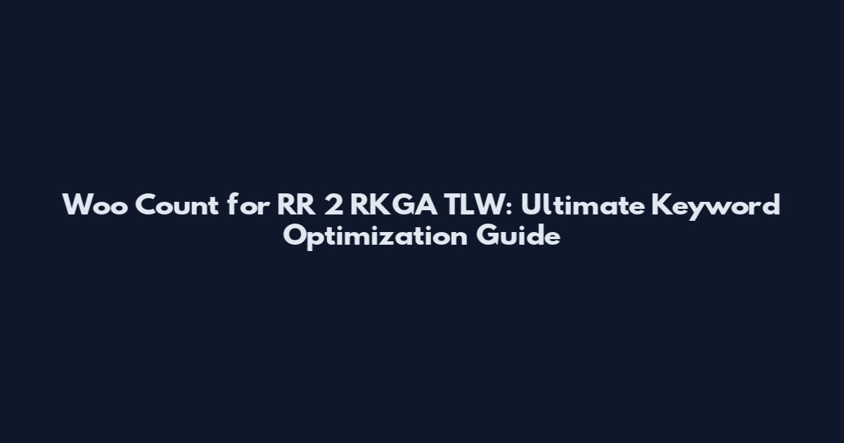 Woo Count for RR 2 RKGA TLW: Ultimate Keyword Optimization Guide