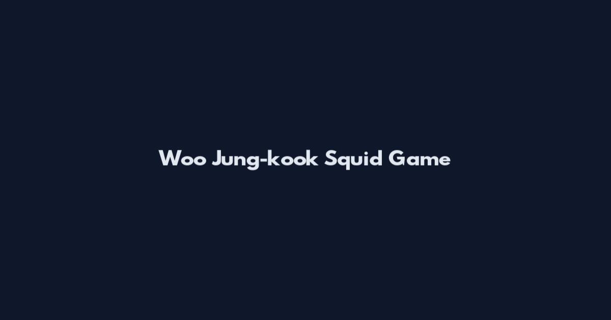 Woo Jung-kook Squid Game