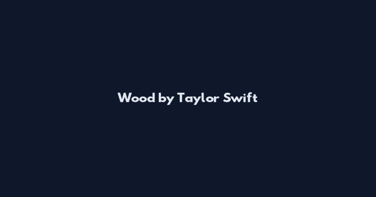 Wood by Taylor Swift