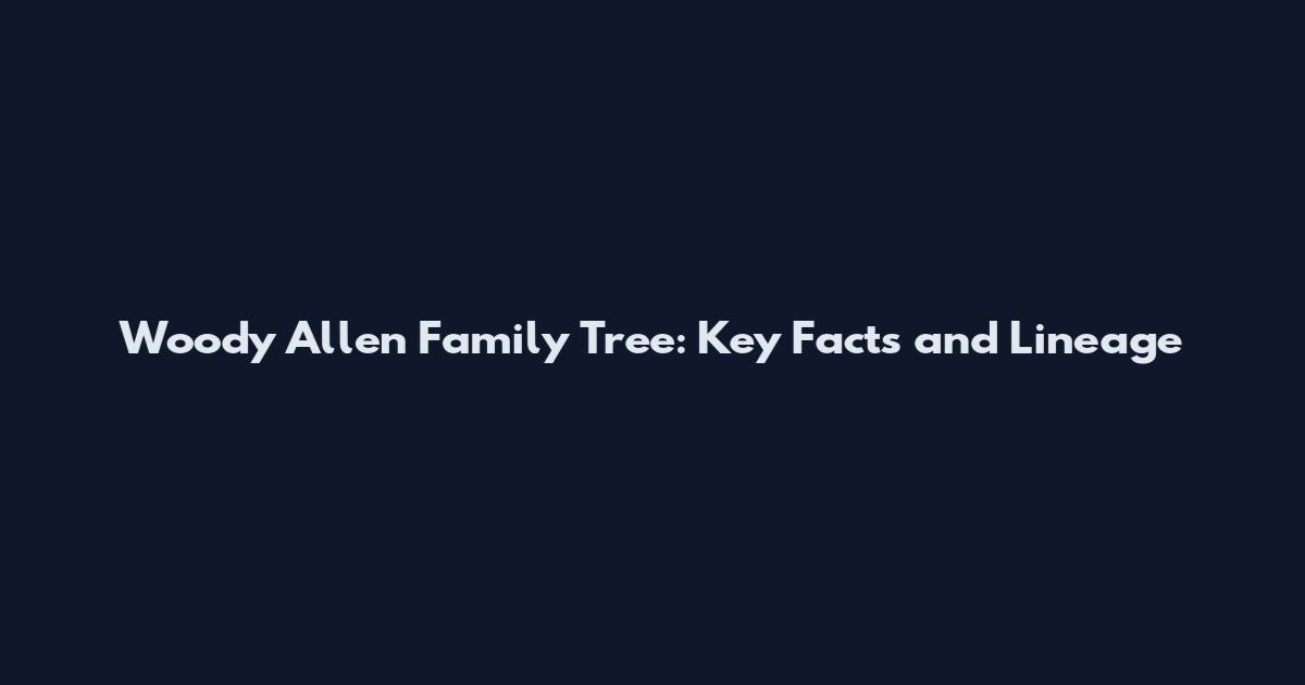 Woody Allen Family Tree: Key Facts and Lineage