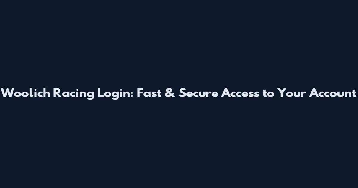 Woolich Racing Login: Fast & Secure Access to Your Account