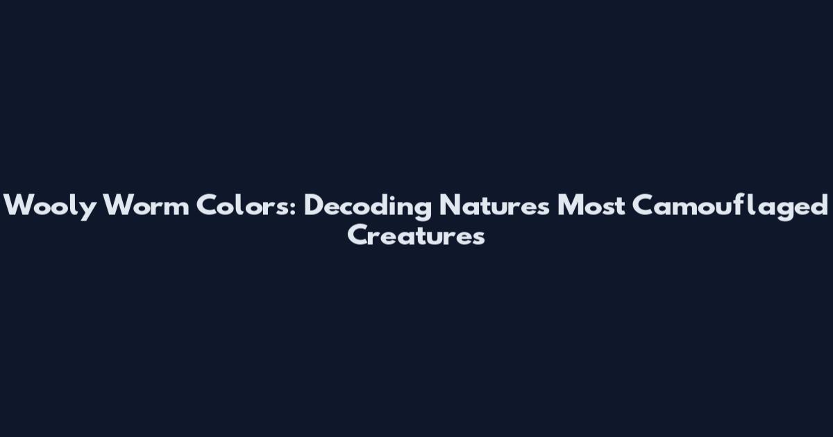 Wooly Worm Colors: Decoding Nature's Most Camouflaged Creatures