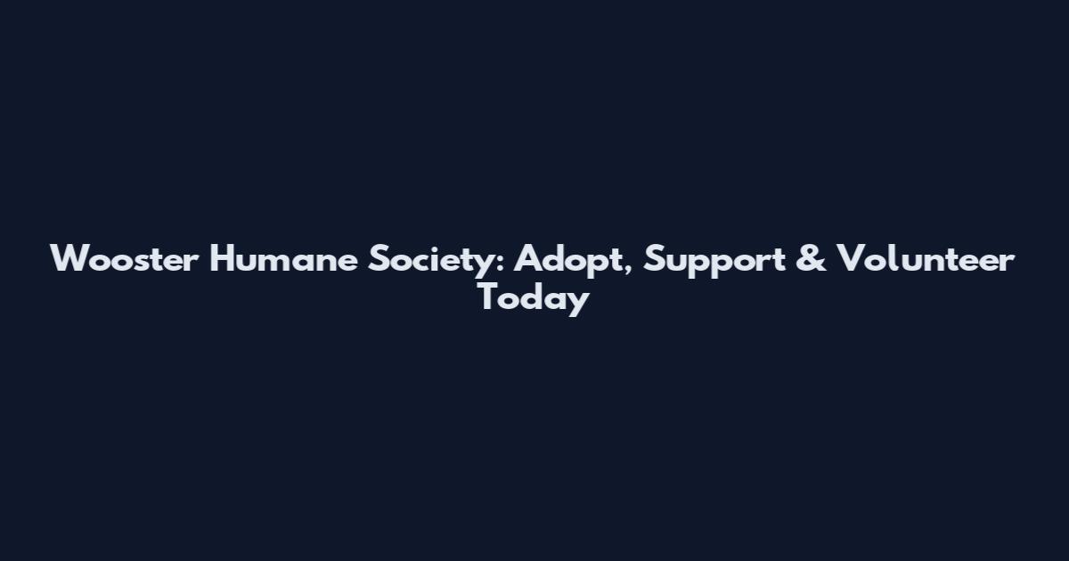 Wooster Humane Society: Adopt, Support & Volunteer Today