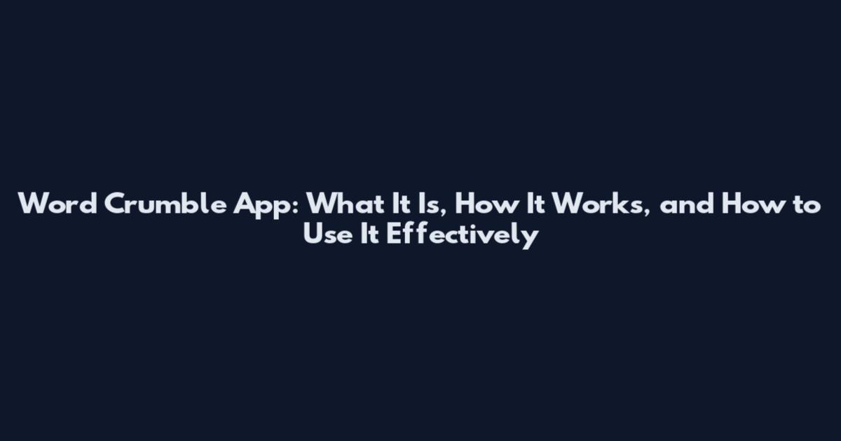 Word Crumble App: What It Is, How It Works, and How to Use It Effectively