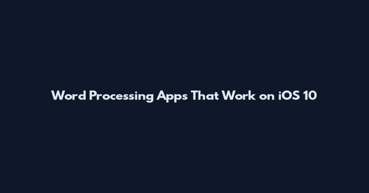 Word Processing Apps That Work on iOS 10