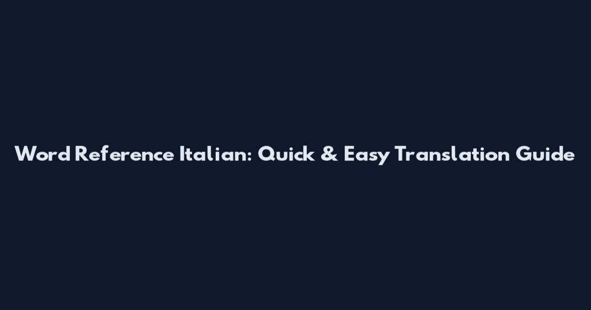 Word Reference Italian: Quick & Easy Translation Guide