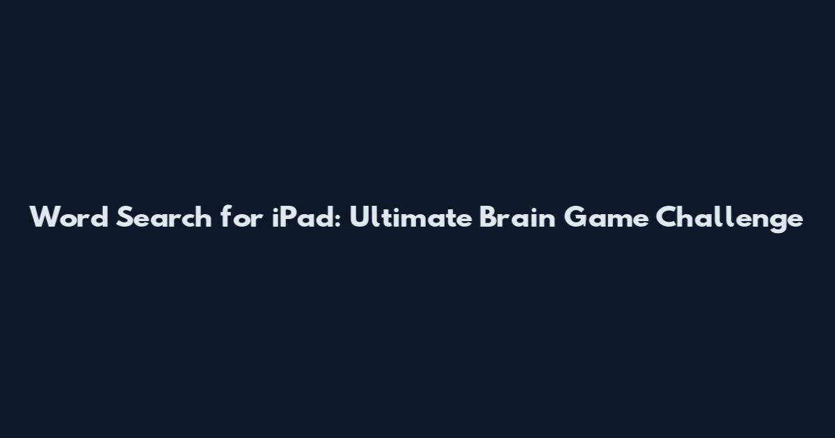 Word Search for iPad: Ultimate Brain Game Challenge