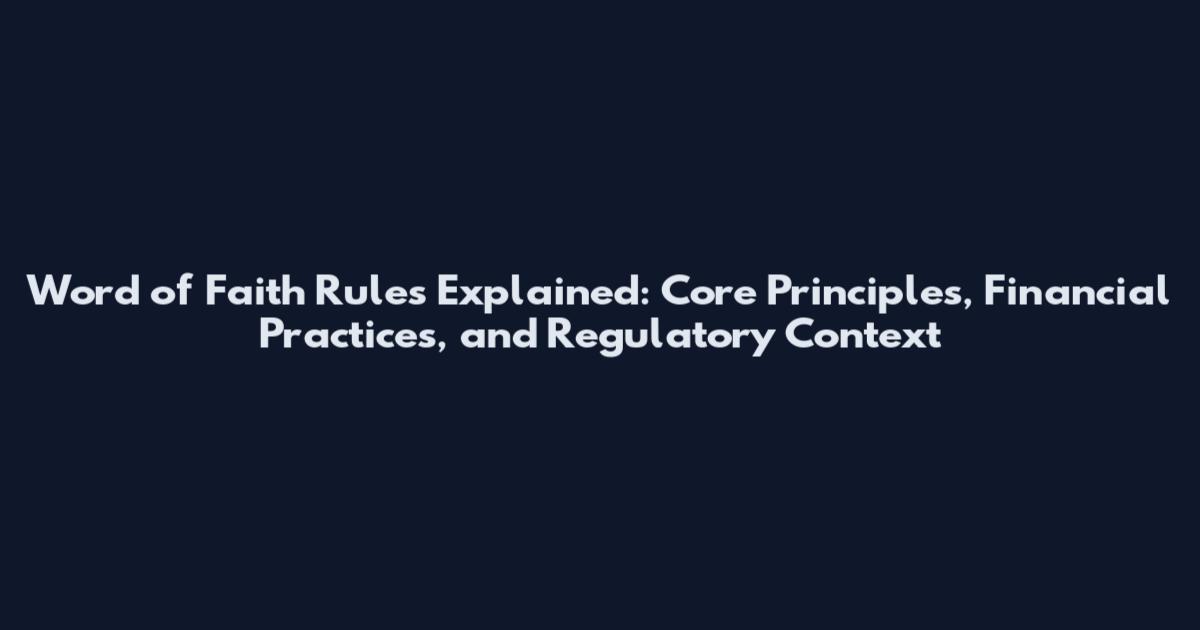 Word of Faith Rules Explained: Core Principles, Financial Practices, and Regulatory Context