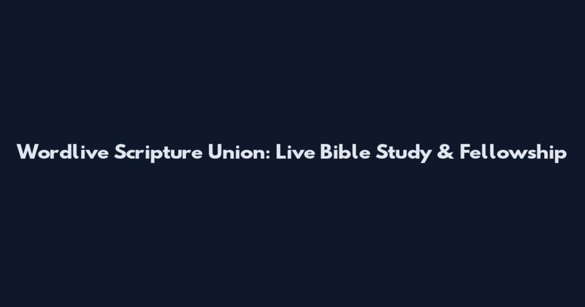 Wordlive Scripture Union: Live Bible Study & Fellowship
