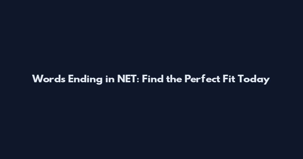 Words Ending in NET: Find the Perfect Fit Today