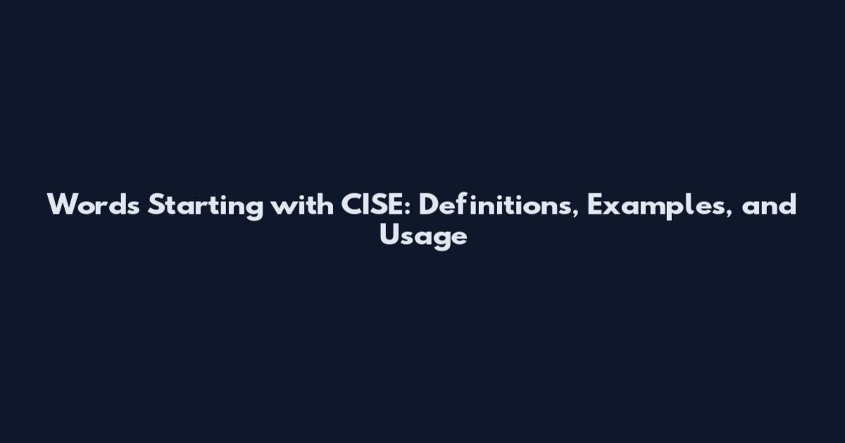 Words Starting with CISE: Definitions, Examples, and Usage