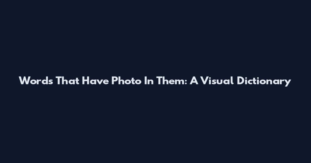 Words That Have Photo In Them: A Visual Dictionary