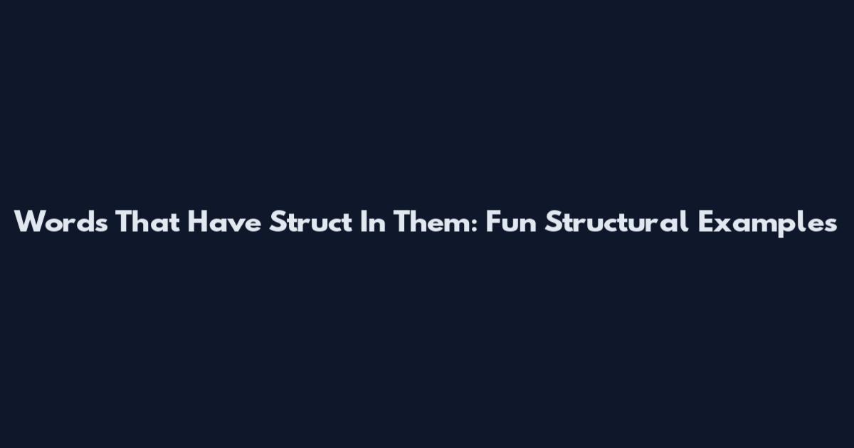 Words That Have Struct In Them: Fun Structural Examples