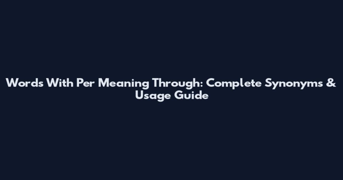 Words With Per Meaning Through: Complete Synonyms & Usage Guide