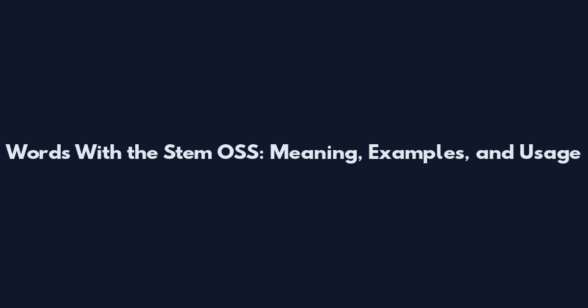 Words With the Stem OSS: Meaning, Examples, and Usage