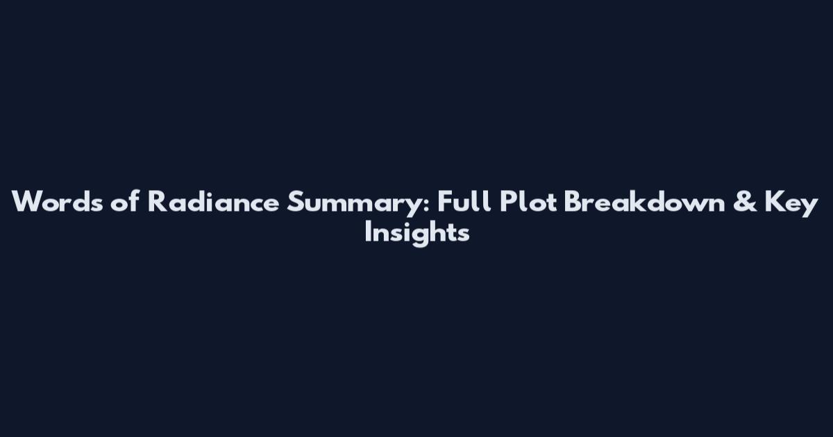 Words of Radiance Summary: Full Plot Breakdown & Key Insights