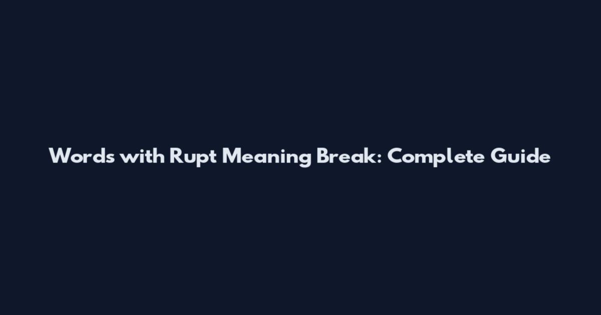Words with Rupt Meaning Break: Complete Guide