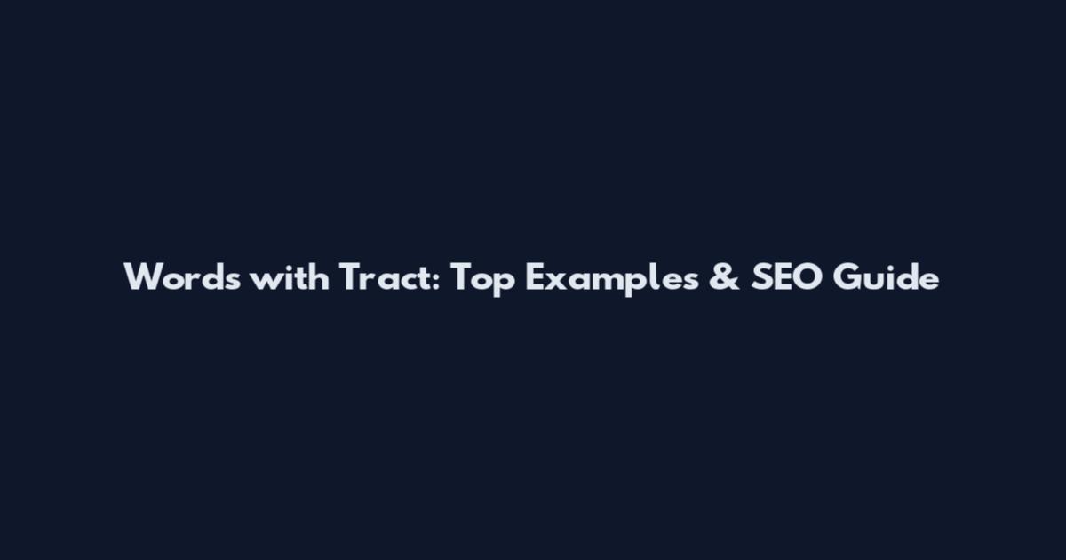 Words with Tract: Top Examples & SEO Guide