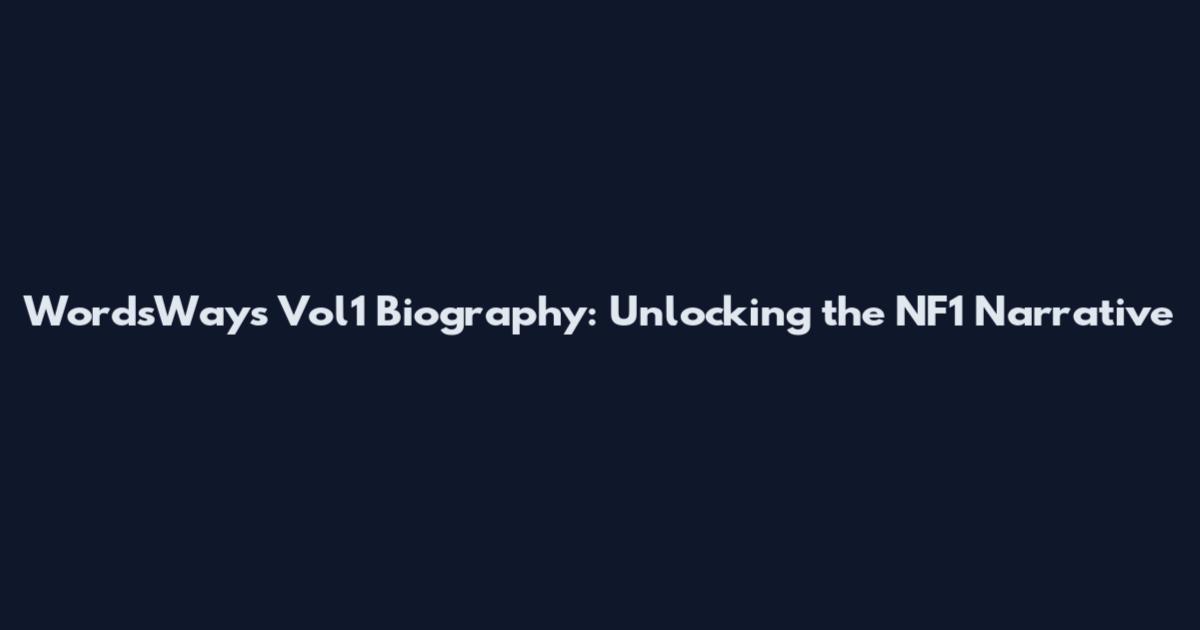 WordsWays Vol1 Biography: Unlocking the NF1 Narrative
