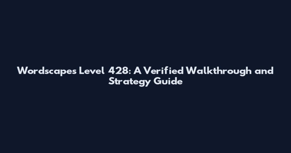 Wordscapes Level 428: A Verified Walkthrough and Strategy Guide