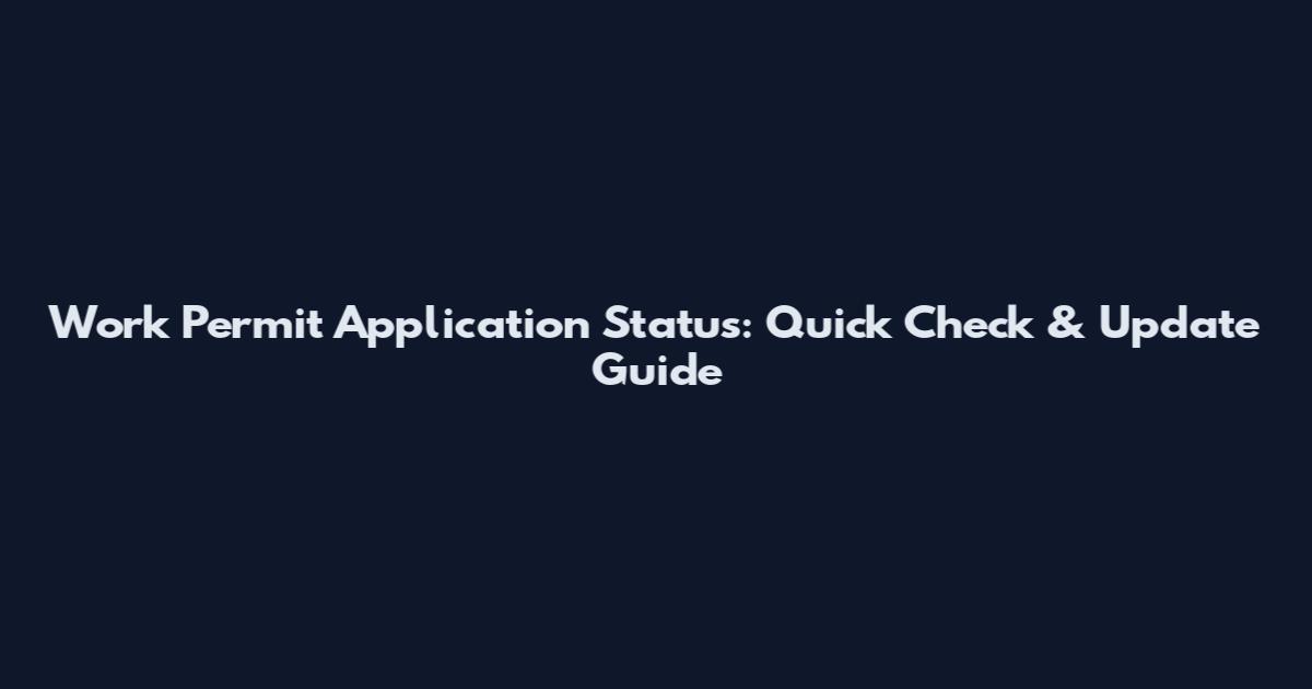Work Permit Application Status: Quick Check & Update Guide