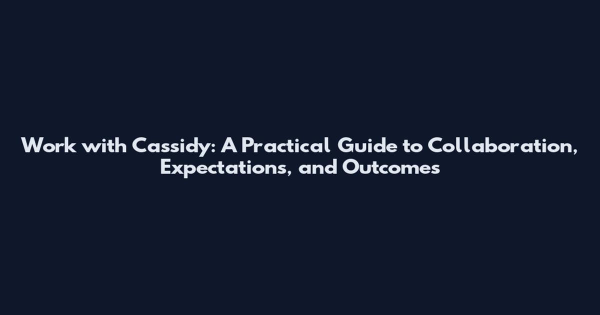 Work with Cassidy: A Practical Guide to Collaboration, Expectations, and Outcomes