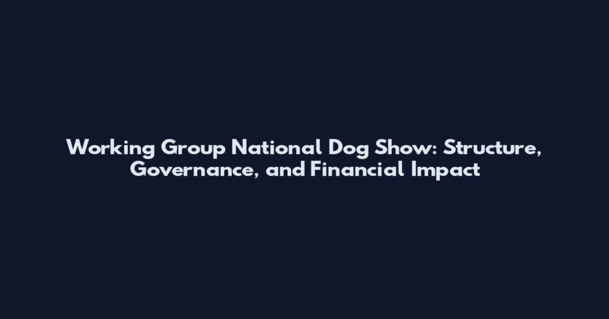 Working Group National Dog Show: Structure, Governance, and Financial Impact