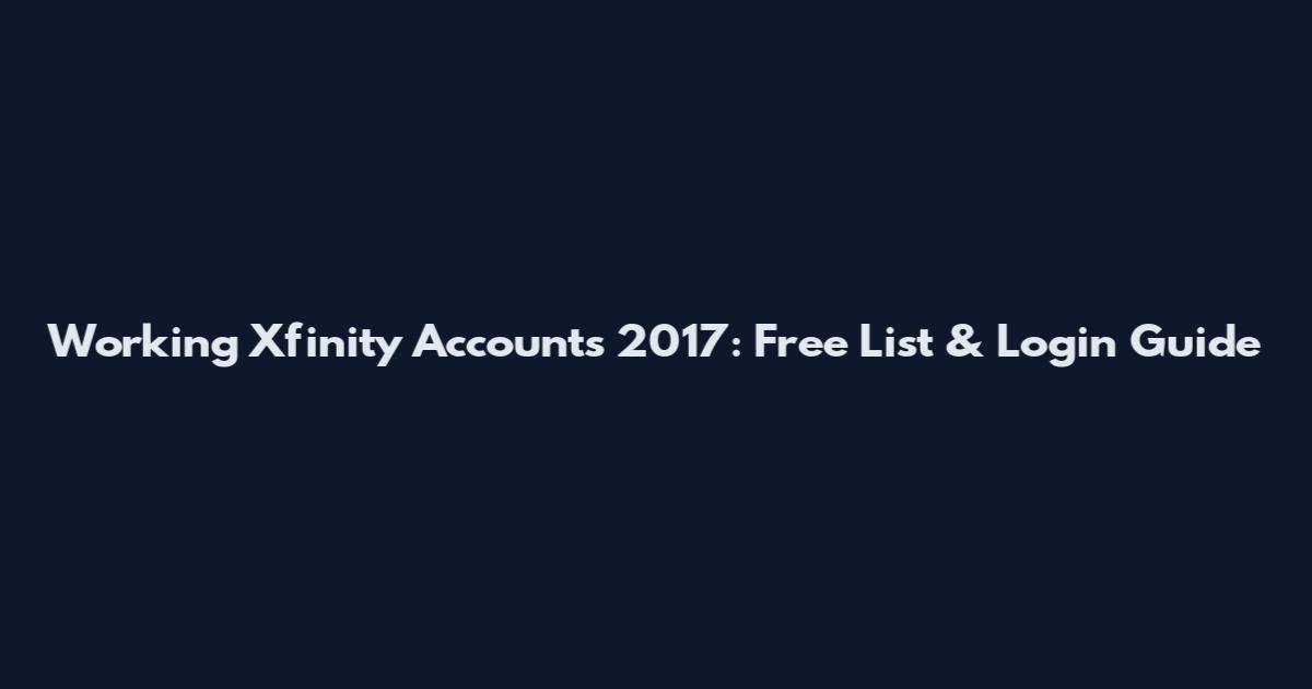 Working Xfinity Accounts 2017: Free List & Login Guide