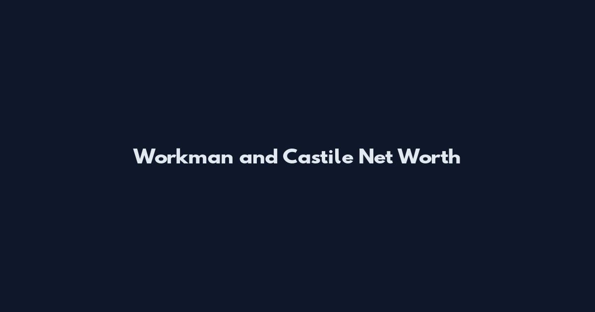 Workman and Castile Net Worth
