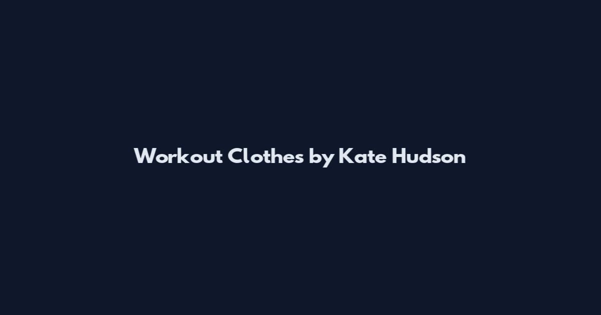 Workout Clothes by Kate Hudson