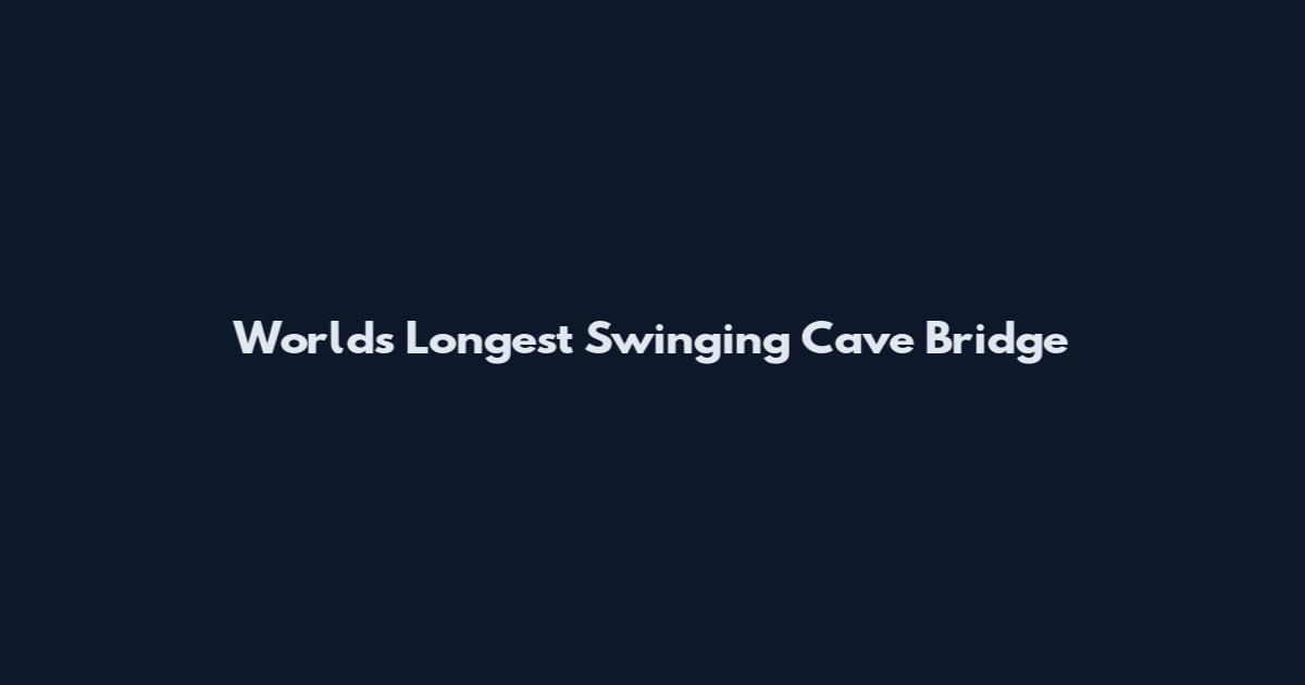 World's Longest Swinging Cave Bridge
